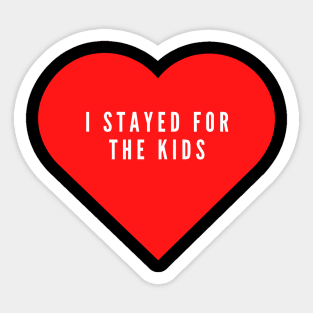 I stayed for the kids- Valentine's Day love hate Sticker